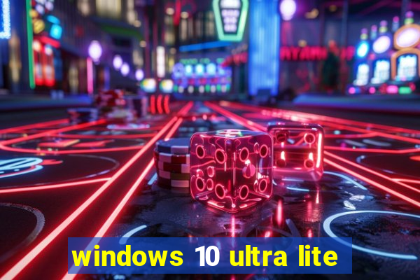 windows 10 ultra lite